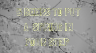 Five beers to put a Spring in your Step
